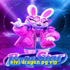 vivi dragon pg vip