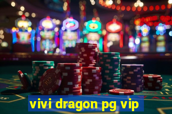 vivi dragon pg vip