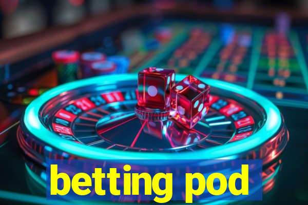 betting pod