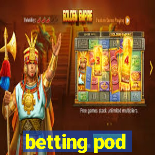 betting pod