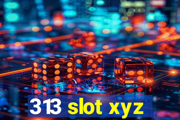 313 slot xyz