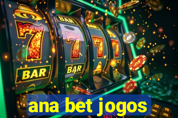 ana bet jogos