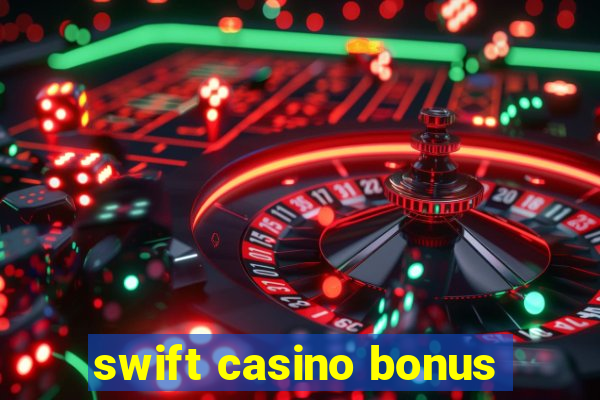 swift casino bonus