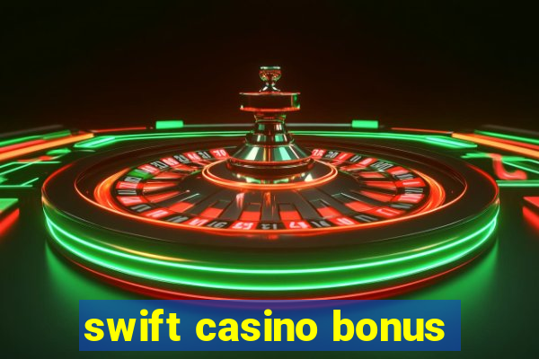 swift casino bonus