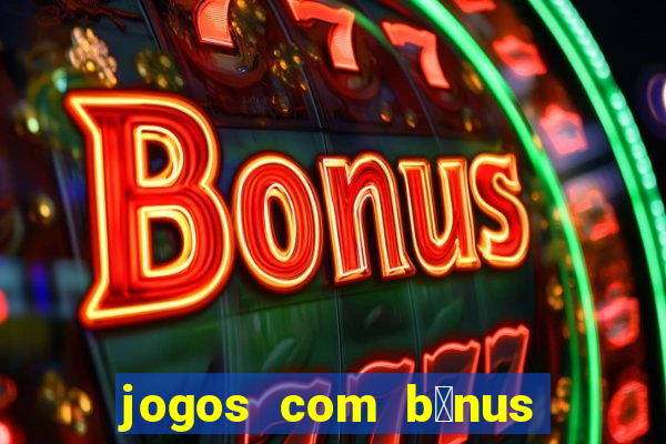 jogos com b么nus de cadastro