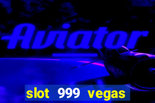 slot 999 vegas game ll