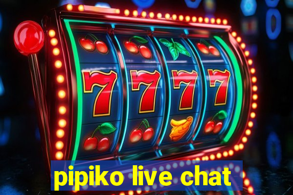 pipiko live chat