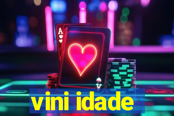 vini idade