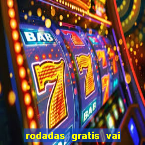 rodadas gratis vai de bet