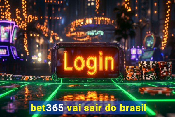 bet365 vai sair do brasil