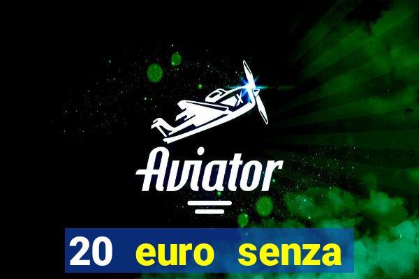 20 euro senza deposito casino