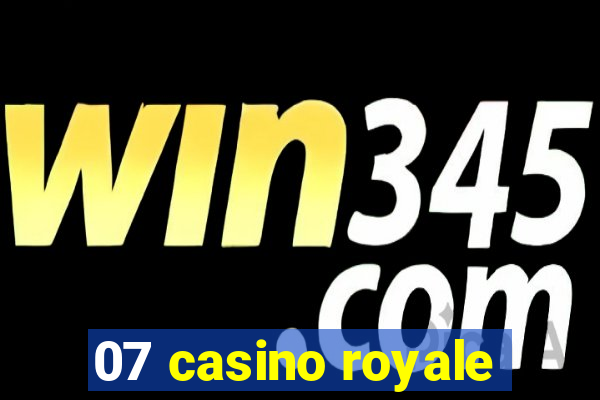 07 casino royale