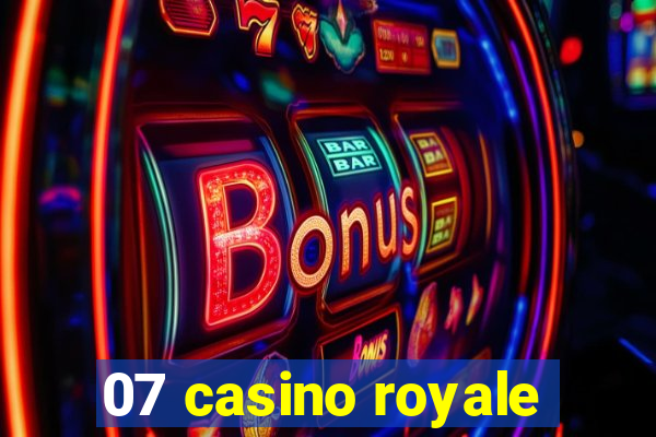 07 casino royale