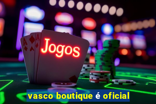 vasco boutique é oficial