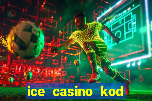 ice casino kod promocyjny 2024