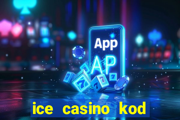 ice casino kod promocyjny 2024