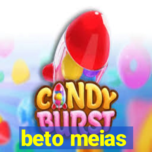 beto meias