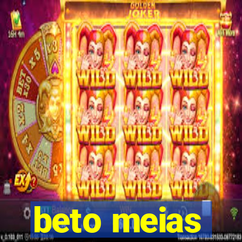 beto meias