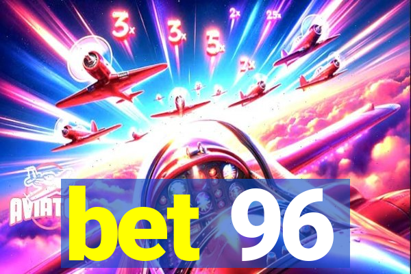 bet 96