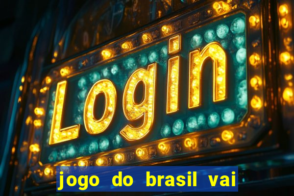 jogo do brasil vai passar onde