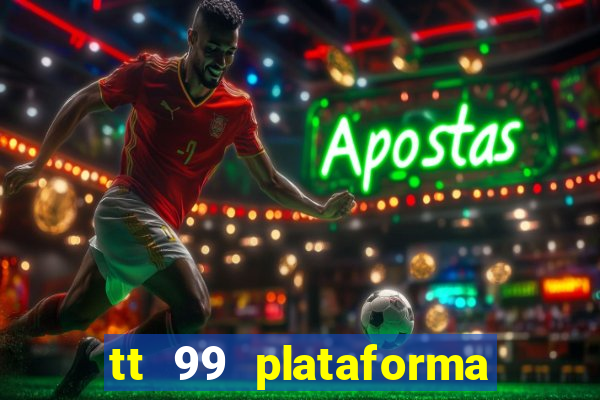 tt 99 plataforma de jogos