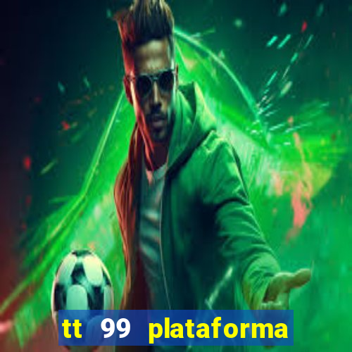 tt 99 plataforma de jogos