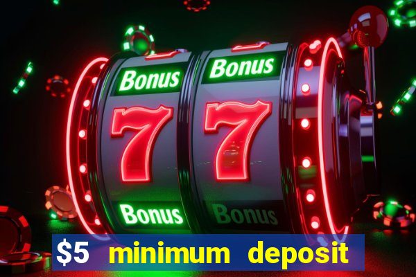 $5 minimum deposit online casinos