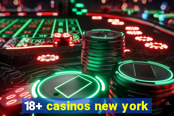 18+ casinos new york