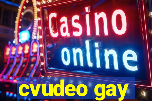 cvudeo gay