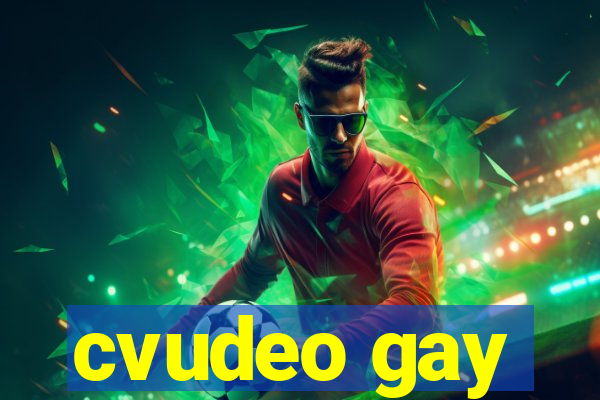 cvudeo gay