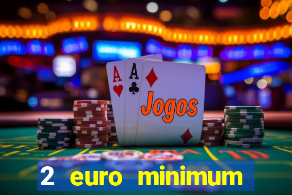 2 euro minimum deposit casinos ireland