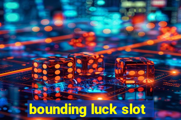 bounding luck slot