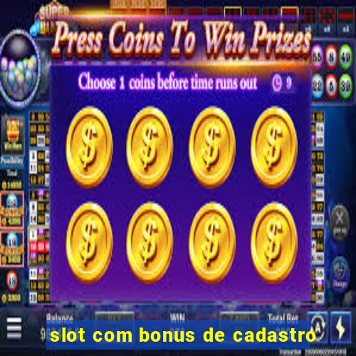 slot com bonus de cadastro