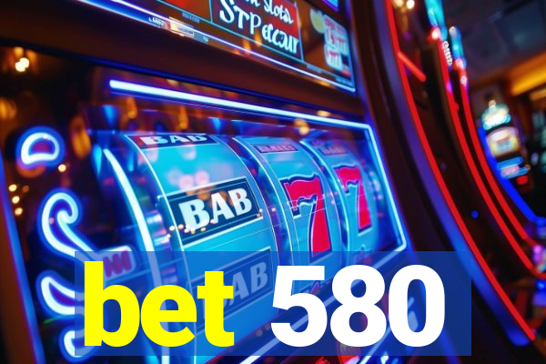 bet 580