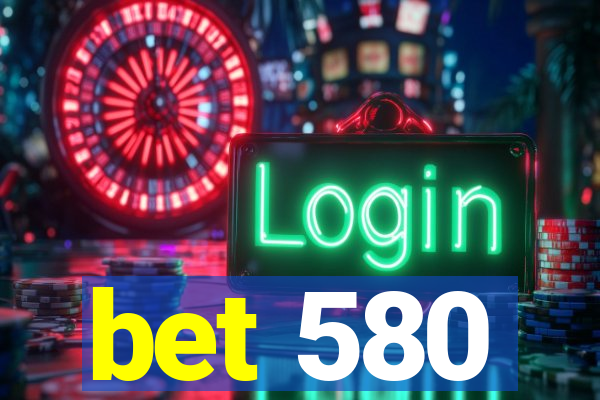 bet 580