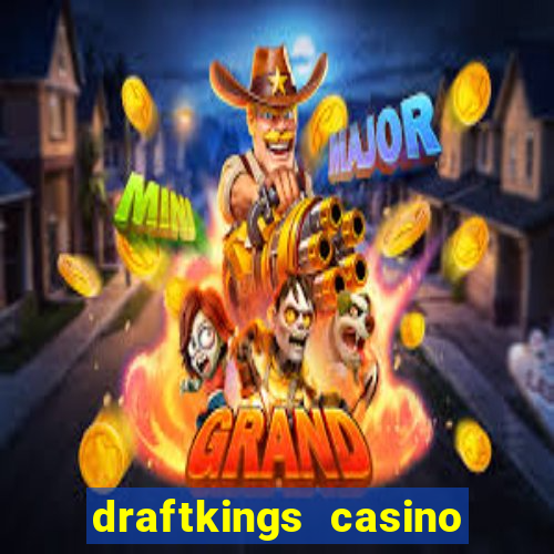 draftkings casino wv promo code