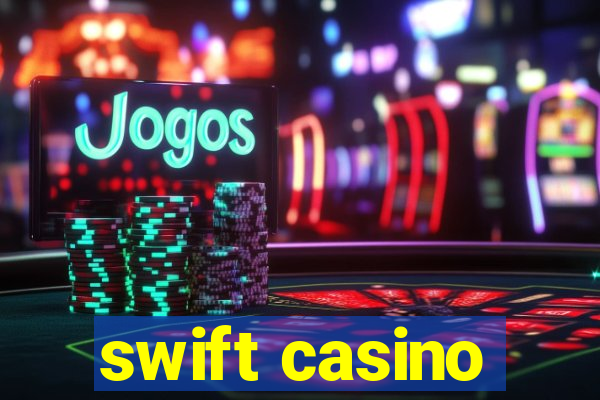 swift casino