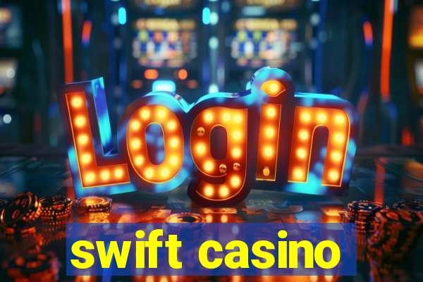 swift casino