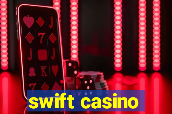 swift casino