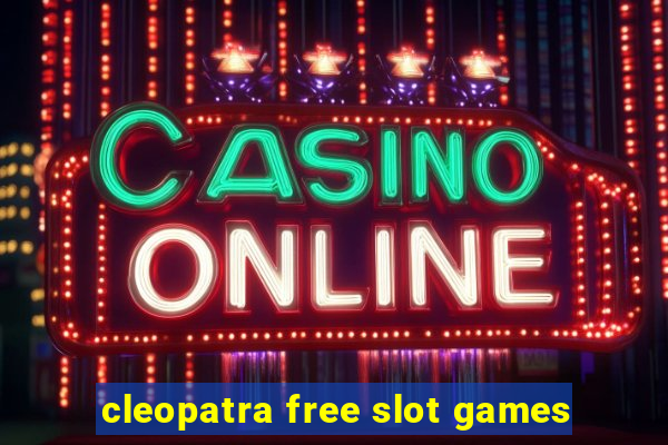 cleopatra free slot games