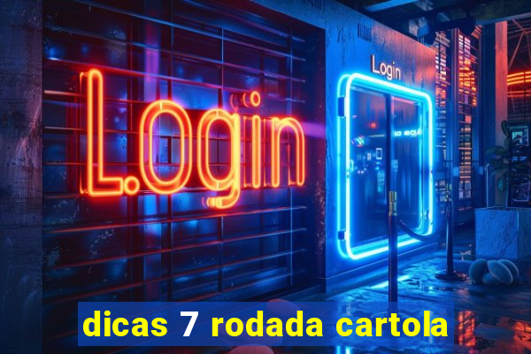 dicas 7 rodada cartola