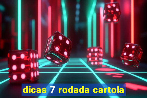 dicas 7 rodada cartola