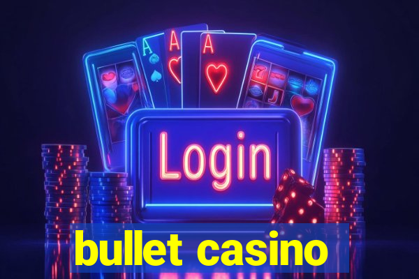 bullet casino