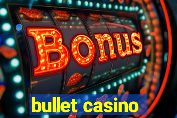 bullet casino