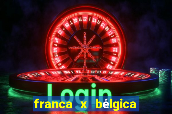 franca x bélgica onde assistir