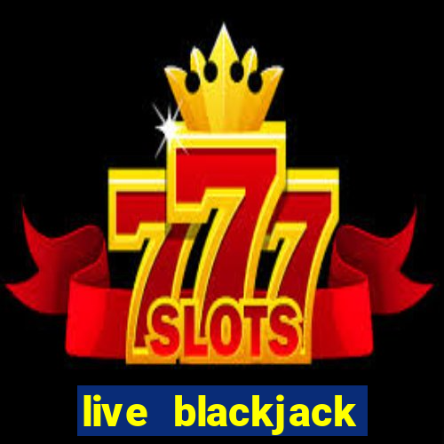 live blackjack online casino