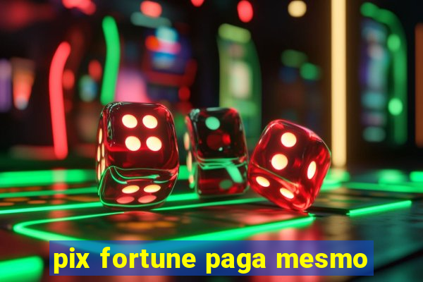 pix fortune paga mesmo