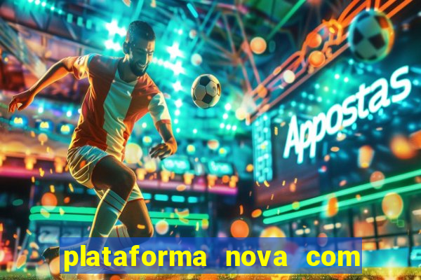 plataforma nova com bonus de cadastro sem deposito