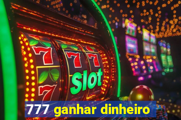 777 ganhar dinheiro