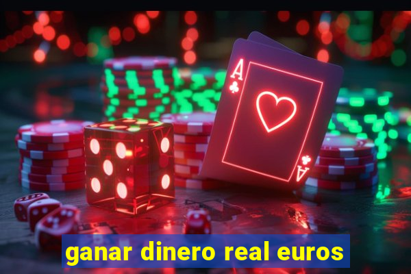 ganar dinero real euros